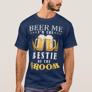 Beer Me Bestie Of The Groom Drinking Team Wedding T-Shirt