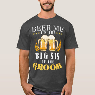 Beer Me Big Sister Of The Groom Drinking Team Wedd T-Shirt