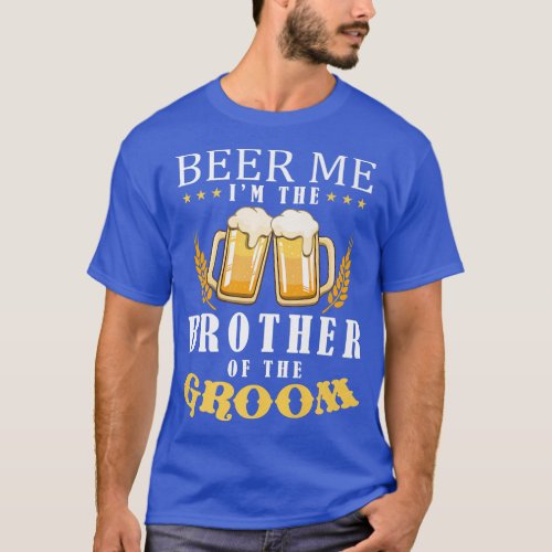Beer Me Brother Of The Groom Drinking Team Wedding T_Shirt