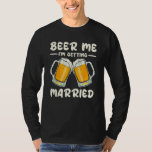 Beer Me Drinking I m Getting Married Groom Bachelo T-Shirt<br><div class="desc">Beer Me Drinking I m Getting Married Groom Bachelor Party</div>