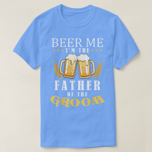 Beer Me Father Of The Groom Drinking Team Wedding  T-Shirt (Design Front)