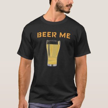 Beer Me...funny Beer Shirt Print by CreativeContribution at Zazzle