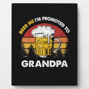 Beer Me I Am Promoted To Grandpa Birthday Plaque