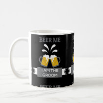 Beer Me I Am The Groom Coffee Mug