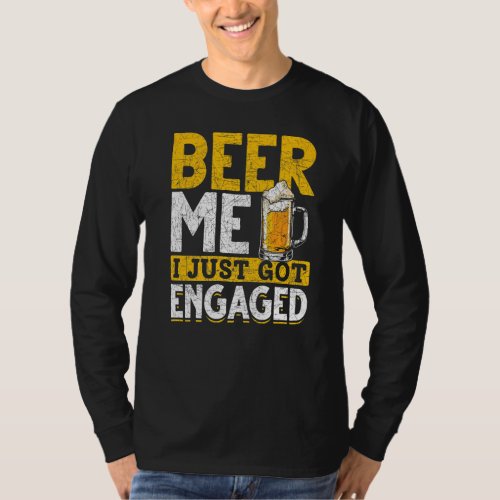 Beer Me I Just Got Engaged Beer Drinking  Engageme T_Shirt
