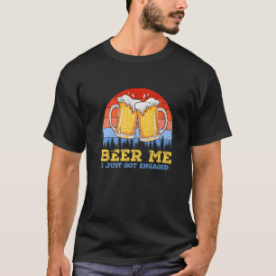 Beer Me I Just Got Engaged Drinking Beer Vintage B T-Shirt