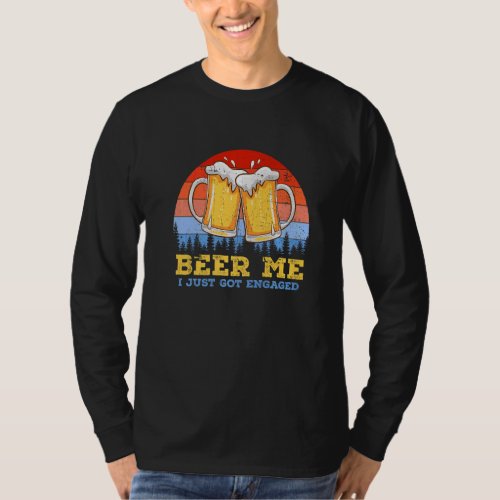 Beer Me I Just Got Engaged Drinking Beer Vintage B T_Shirt