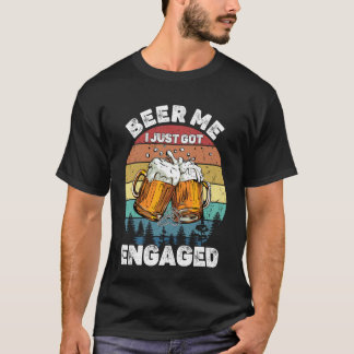 Beer Me I Just Got Engaged Funny Party Celebration T-Shirt