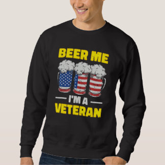 Beer Me I'm A Veteran Military Veterans Day Sweatshirt