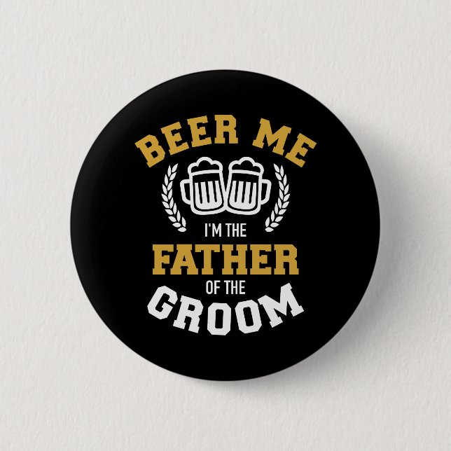Beer me I'm father of groom funny gift for wedding Button (Front)