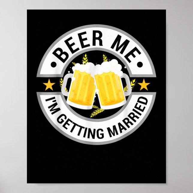 Beer Me Im Getting Married Bachelor Party Drinking Poster (Front)