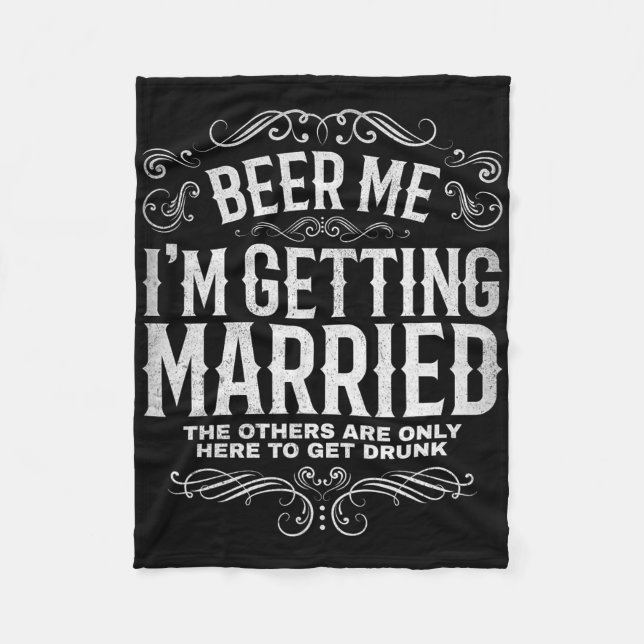 Beer Me Im Getting Married Bachelor Party Engageme Fleece Blanket (Front)