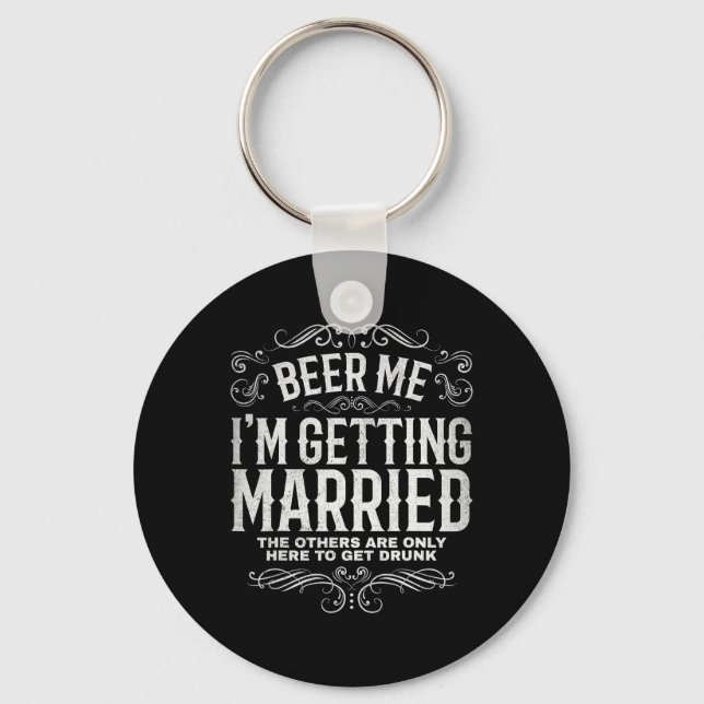 Beer Me Im Getting Married Bachelor Party Engageme Keychain (Front)