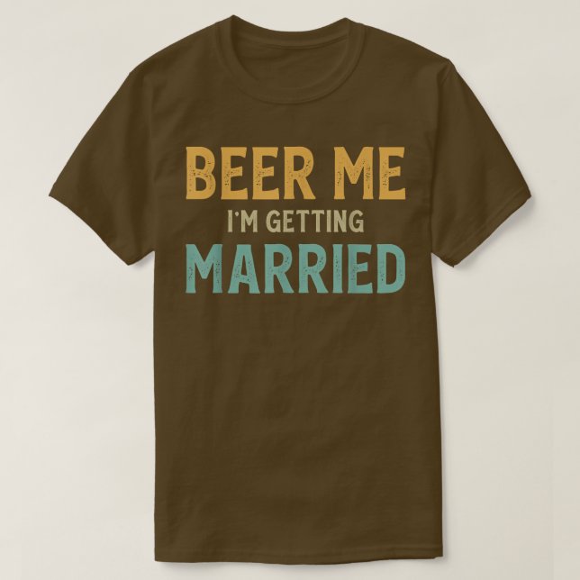 Beer Me Im Getting Married Bachelor Party Funny Gr T-Shirt (Design Front)