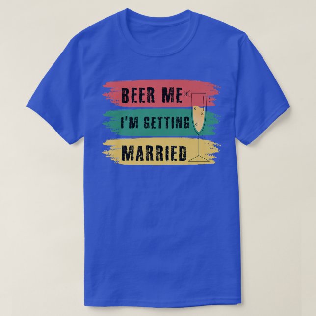 Beer Me Im Getting Married Bachelor Party Funny Gr T-Shirt (Design Front)