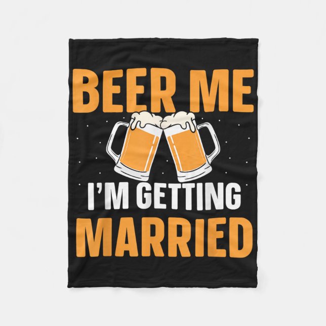 Beer Me Im Getting Married Bachelor Party Groom Br Fleece Blanket (Front)