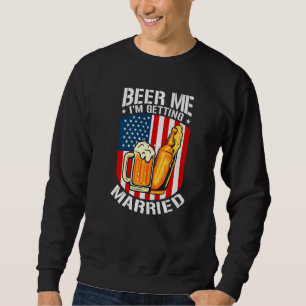 Beer Me I'm Getting Married Bride Groom Bachelor P Sweatshirt