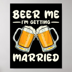 Beer Me I'm Getting Married Bride Groom Bachelor W Poster