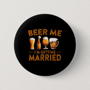 Beer Me Im Getting Married Funny Bride Groom Bache Button