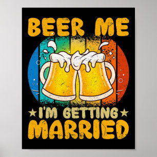 Beer Me I'm Getting Married Funny Gift Groom Bache Poster