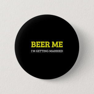 Beer Me Im Getting Married Funny Groom Bachelor Br Button