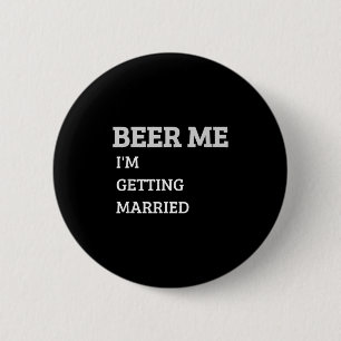 Beer Me Im Getting Married Funny Groom Bachelor Br Button