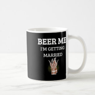 Beer Me Im Getting Married Funny Groom Bachelor Br Coffee Mug