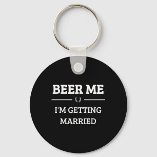 Beer Me Im Getting Married Funny Groom Bachelor Br Keychain