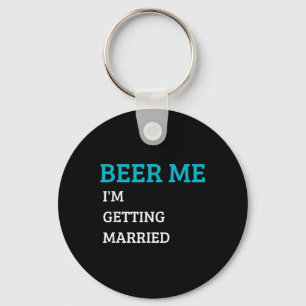 Beer Me Im Getting Married Funny Groom Bachelor Br Keychain