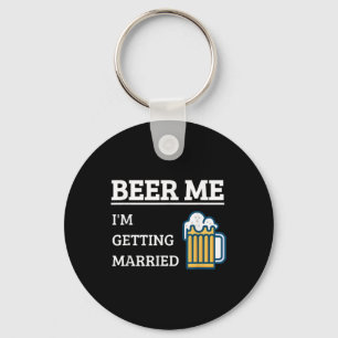 Beer Me Im Getting Married Funny Groom Bachelor Br Keychain