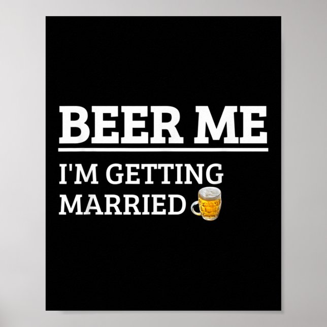 Beer Me Im Getting Married Funny Groom Bachelor Br Poster (Front)