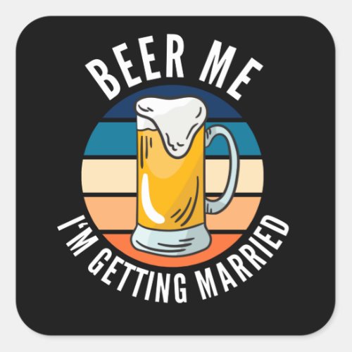 Beer Me Im Getting Married Funny Groom Square Sticker