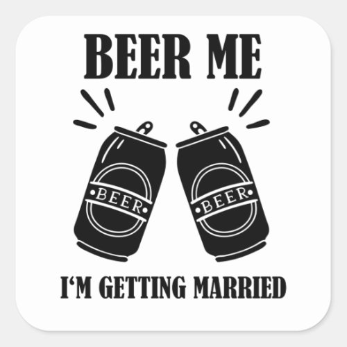 Beer Me Im Getting Married Funny Groom Square Sticker