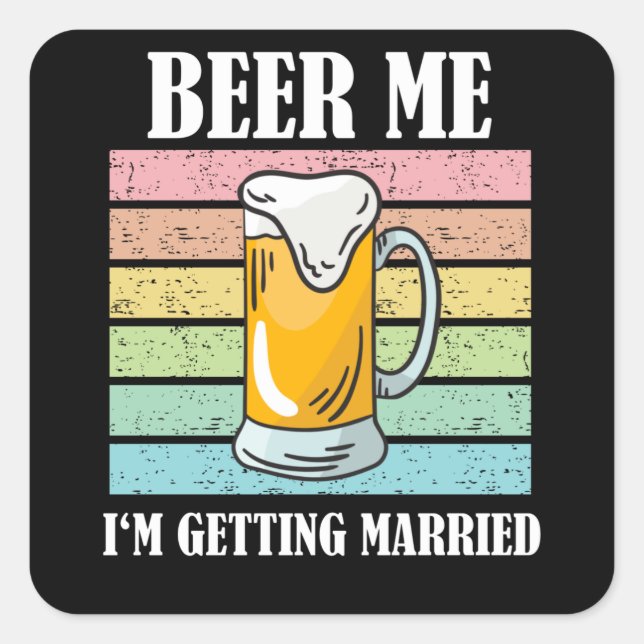 Beer Me I'm Getting Married Funny Groom Square Sticker (Front)