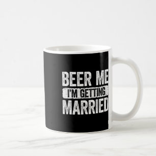 Beer Me I'm Getting Married Groom Bachelor Party 1 Coffee Mug