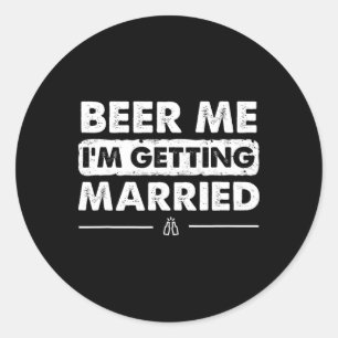 Beer Me I'm Getting Married Groom Bachelor Party Classic Round Sticker