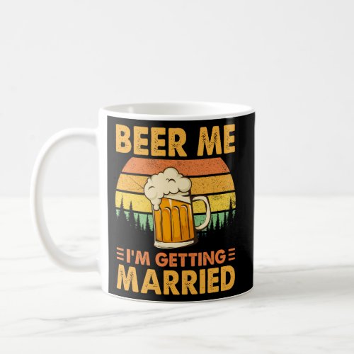 Beer Me IM Getting Married Groom Bachelor Py Coffee Mug
