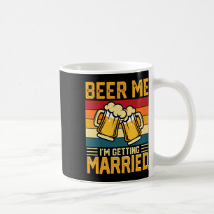 Beer Me I'm Getting Married Groom Bride Bachelor P Coffee Mug