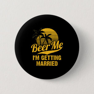 Beer Me Im Getting Married Groom Bride Bachelor Pa Button
