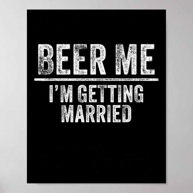 Beer Me I'm Getting Married Groom Groomsmen Funny  Poster (Front)