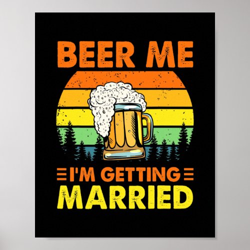 Beer Me Im Getting Married Men Funny Groom Poster
