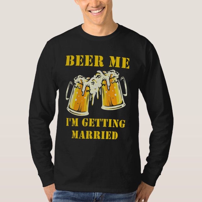 Beer Me I'm Getting Married Men Groom Bachelor Par T-Shirt (Front)