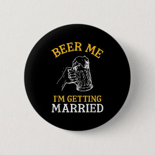 Beer Me Im Getting Married Party Bachelor Bride Gr Button
