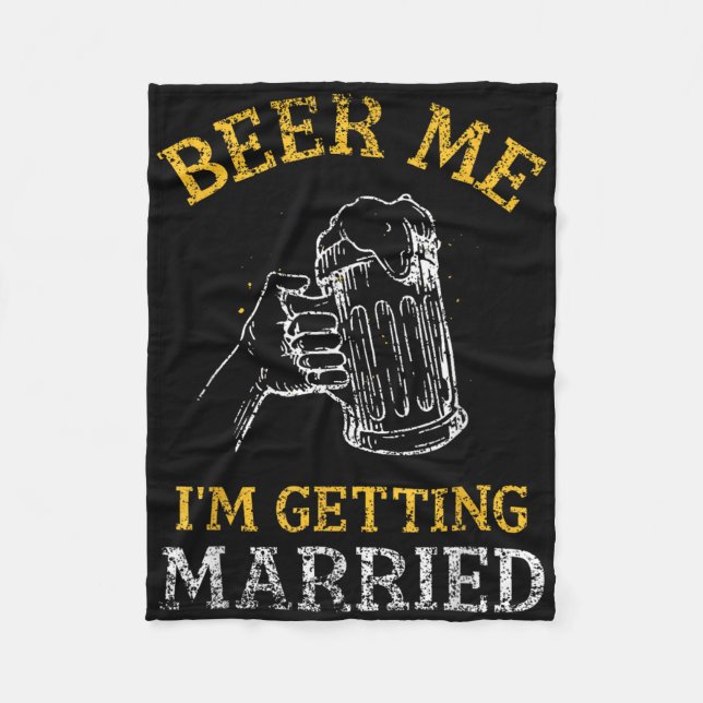 Beer Me Im Getting Married Party Groom Bachelor Br Fleece Blanket (Front)
