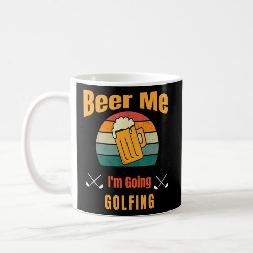 Beer Me Im Going Golfing   Golf  Coffee Mug
