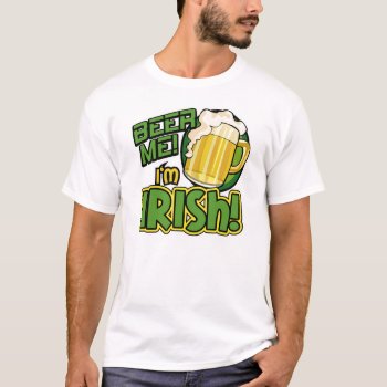 Beer Me I'm Irish St. Patrick's Day Shirt by spreefitshirts at Zazzle