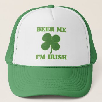 Beer Me Im Irish Trucker Hat by irishprideshirts at Zazzle