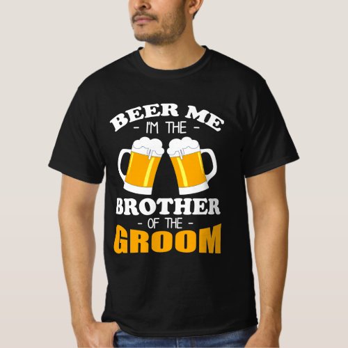 Beer Me Im The Brother Of The Groom T_Shirt