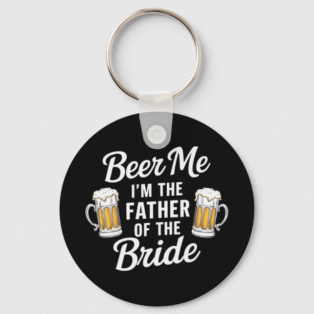 Beer Me I'm The Father Of The Bride Funny Drink Be Keychain (Front)