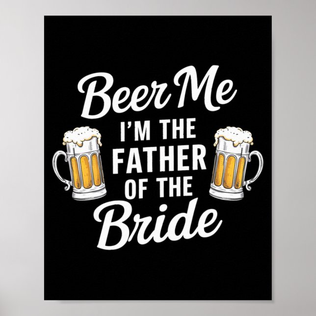 Beer Me I'm The Father Of The Bride Funny Drink Be Poster (Front)